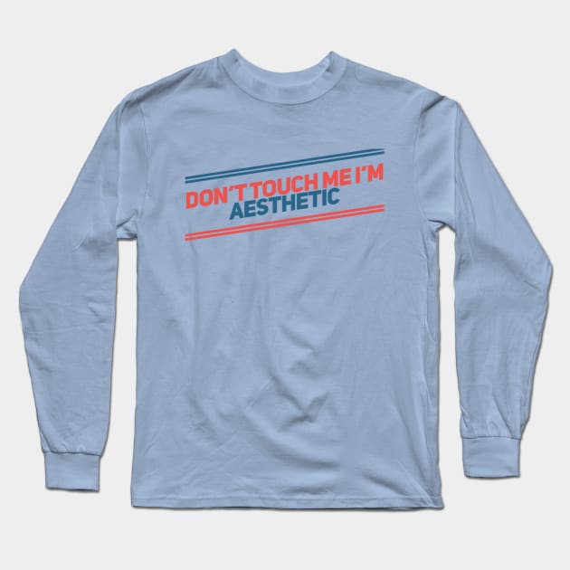 Don't Touch me I'm Aesthetic Long Sleeve T-Shirt by GFX ARTS CREATIONS